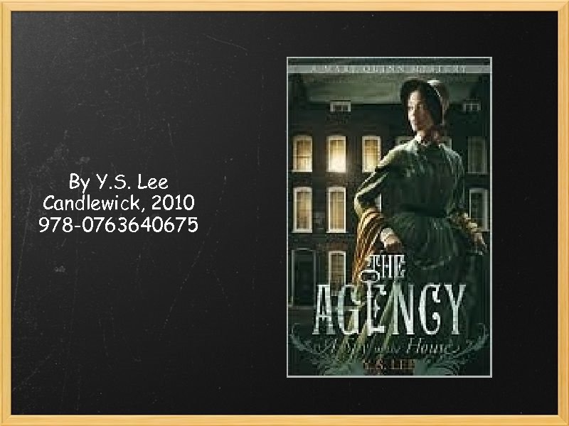 By Y. S. Lee Candlewick, 2010 978 -0763640675 