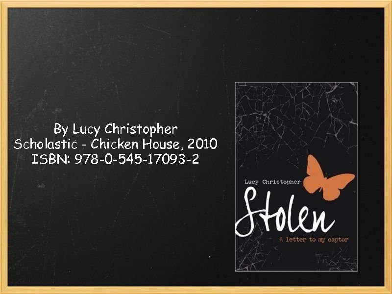 By Lucy Christopher Scholastic - Chicken House, 2010 ISBN: 978 -0 -545 -17093 -2