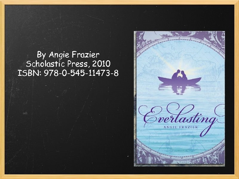 By Angie Frazier Scholastic Press, 2010 ISBN: 978 -0 -545 -11473 -8 