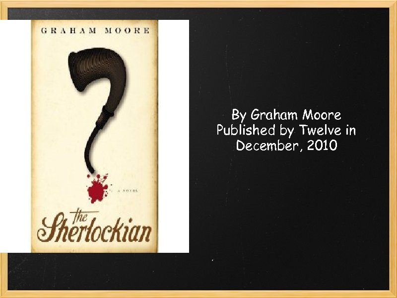 By Graham Moore Published by Twelve in December, 2010 