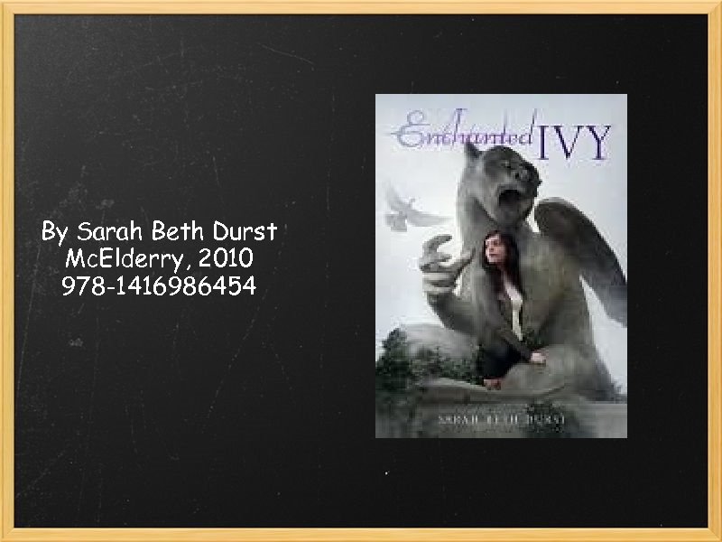 By Sarah Beth Durst Mc. Elderry, 2010 978 -1416986454 