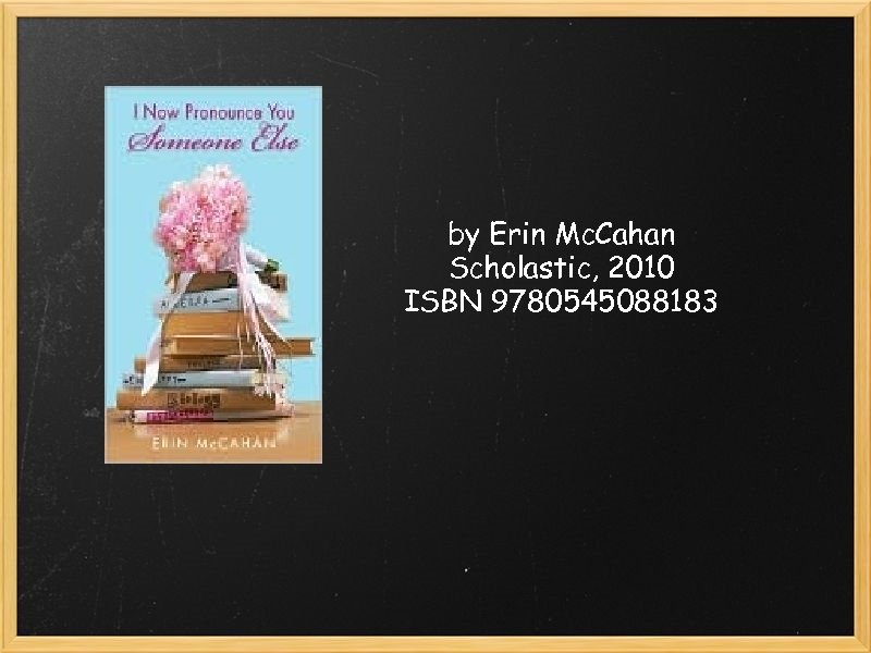 by Erin Mc. Cahan Scholastic, 2010 ISBN 9780545088183 