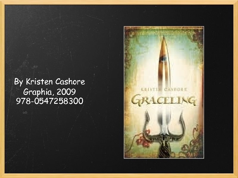 By Kristen Cashore Graphia, 2009 978 -0547258300 