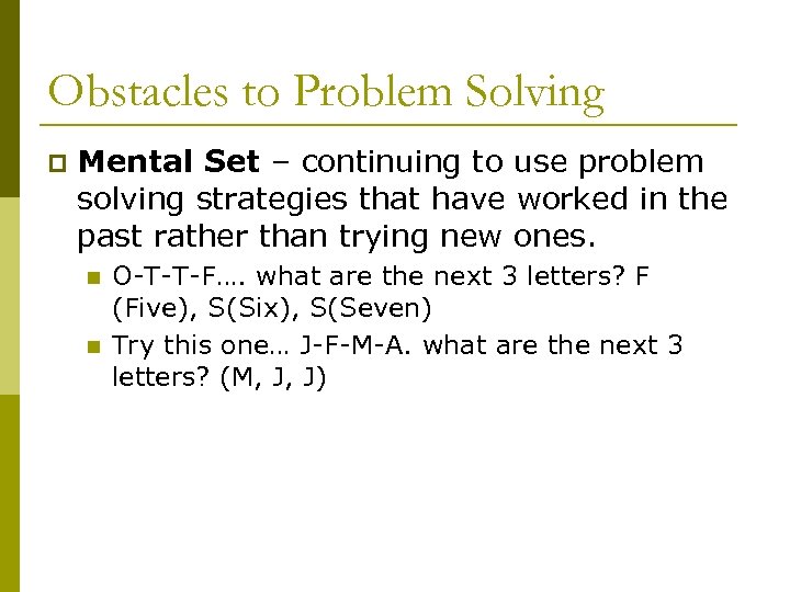 Obstacles to Problem Solving p Mental Set – continuing to use problem solving strategies