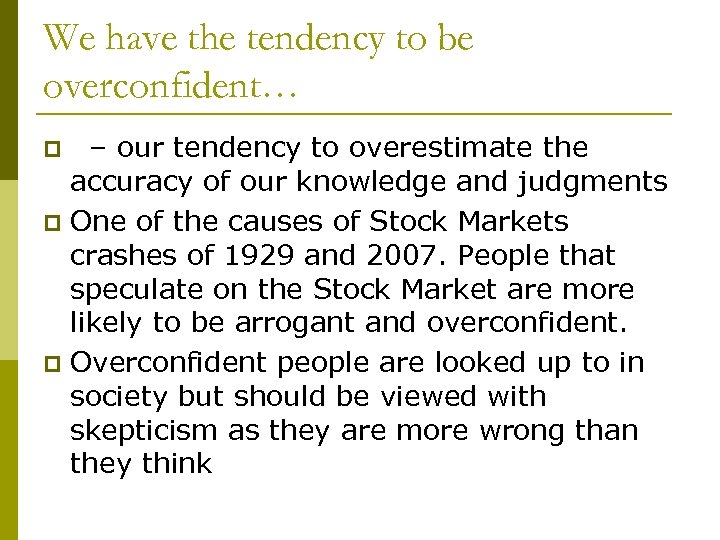 We have the tendency to be overconfident… – our tendency to overestimate the accuracy