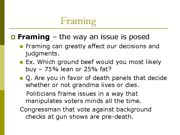 Framing p Framing – the way an issue is posed Framing can greatly affect