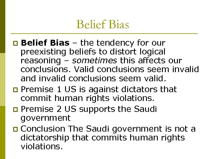 Belief Bias – the tendency for our preexisting beliefs to distort logical reasoning –