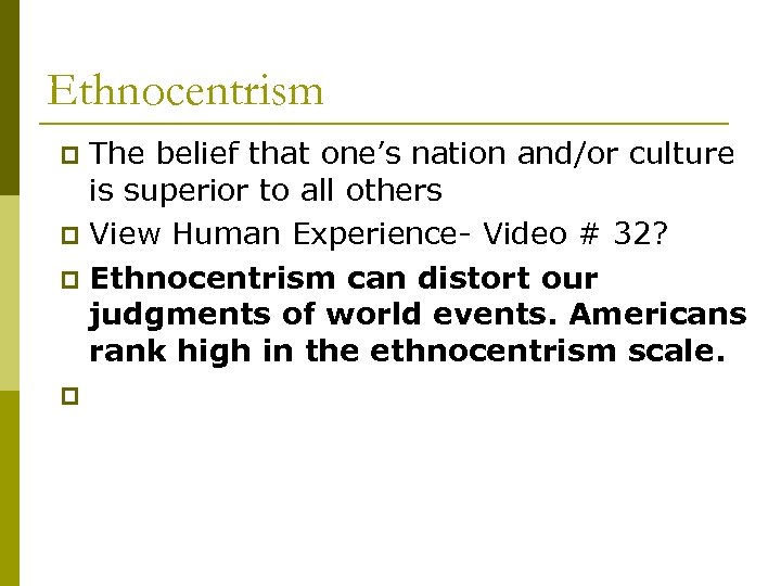 Ethnocentrism The belief that one’s nation and/or culture is superior to all others p