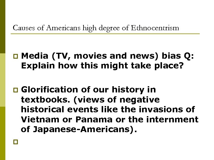 Causes of Americans high degree of Ethnocentrism p Media (TV, movies and news) bias