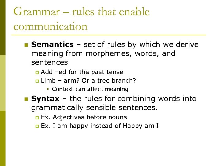 Grammar – rules that enable communication n Semantics – set of rules by which