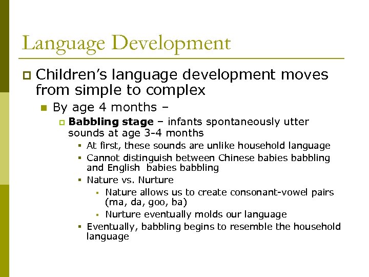 Language Development p Children’s language development moves from simple to complex n By age