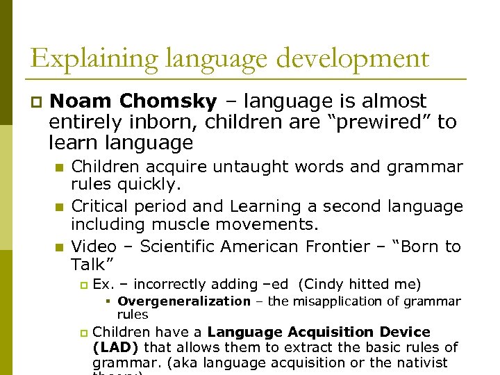 Explaining language development p Noam Chomsky – language is almost entirely inborn, children are