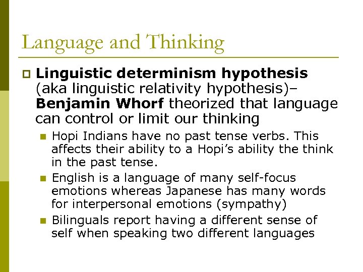 Language and Thinking p Linguistic determinism hypothesis (aka linguistic relativity hypothesis)– Benjamin Whorf theorized