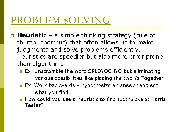 PROBLEM SOLVING p Heuristic – a simple thinking strategy (rule of thumb, shortcut) that