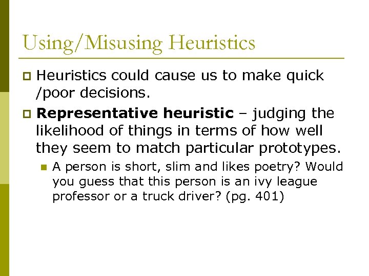 Using/Misusing Heuristics could cause us to make quick /poor decisions. p Representative heuristic –