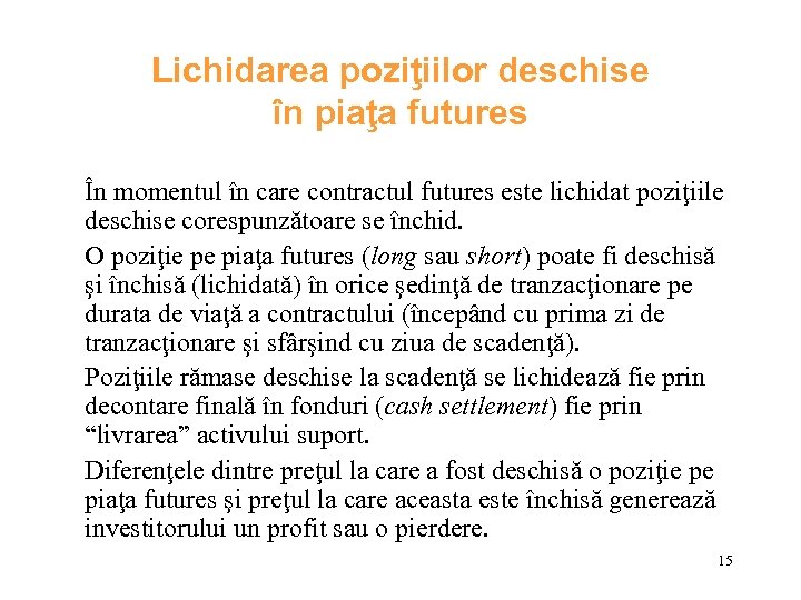 Lichidarea poziţiilor deschise în piaţa futures În momentul în care contractul futures este lichidat