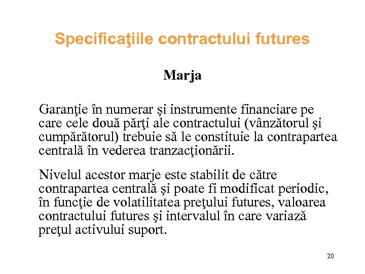 Specificaţiile contractului futures Marja Garanţie în numerar şi instrumente financiare pe care cele două