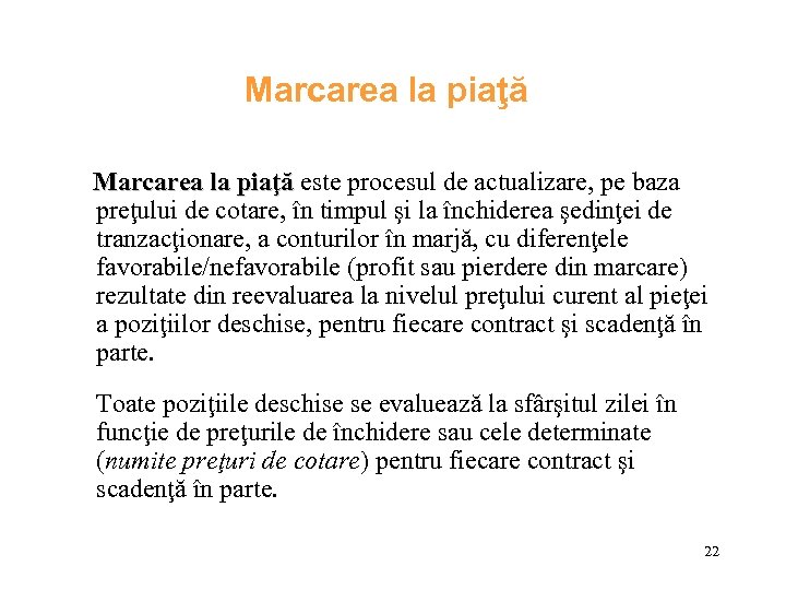 Marcarea la piaţă este procesul de actualizare, pe baza piaţă preţului de cotare, în