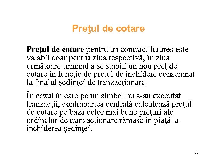 Preţul de cotare pentru un contract futures este cotare valabil doar pentru ziua respectivă,