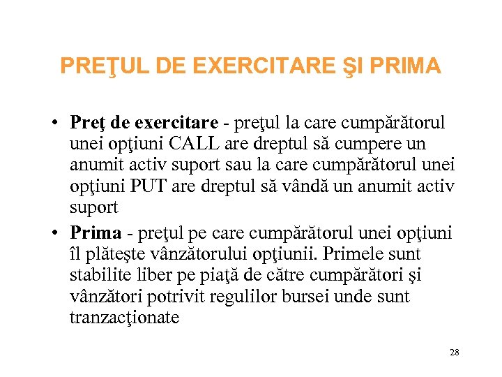 PREŢUL DE EXERCITARE ŞI PRIMA • Preţ de exercitare - preţul la care cumpărătorul