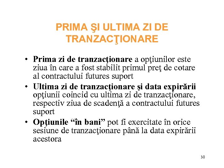 PRIMA ŞI ULTIMA ZI DE TRANZACŢIONARE • Prima zi de tranzacţionare a opţiunilor este