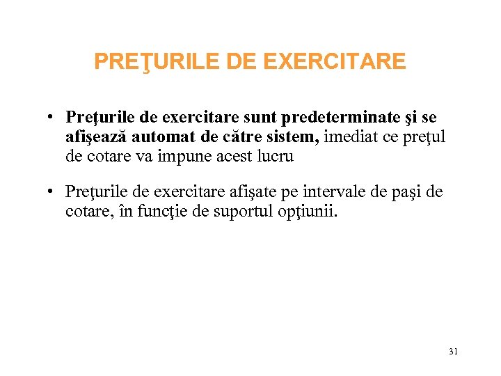 PREŢURILE DE EXERCITARE • Preţurile de exercitare sunt predeterminate şi se afişează automat de