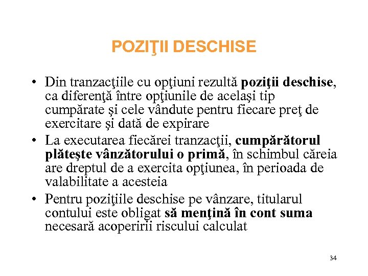 POZIŢII DESCHISE • Din tranzacţiile cu opţiuni rezultă poziţii deschise, ca diferenţă între opţiunile