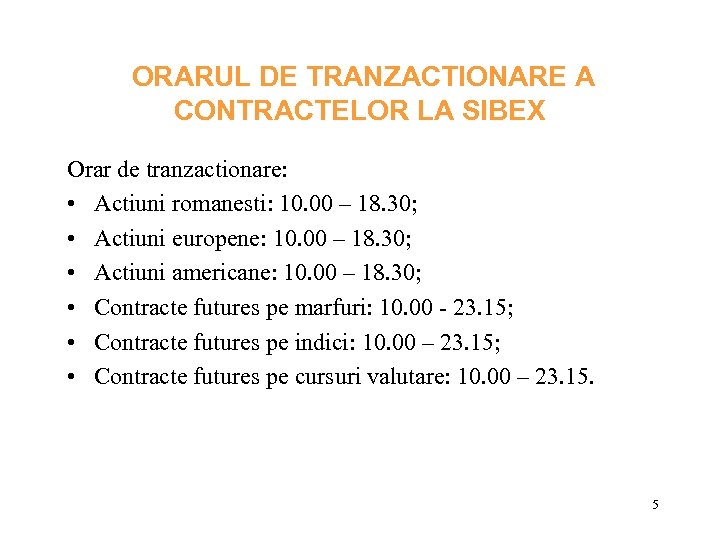  ORARUL DE TRANZACTIONARE A CONTRACTELOR LA SIBEX Orar de tranzactionare: • Actiuni romanesti: