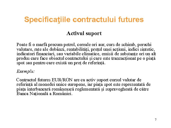 Specificaţiile contractului futures Activul suport Poate fi o marfă precum petrol, cereale ori aur,