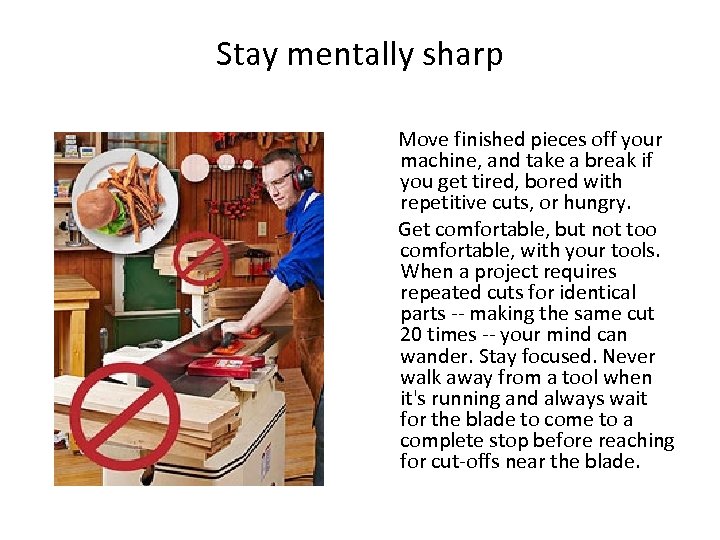 Stay mentally sharp Move finished pieces off your machine, and take a break if