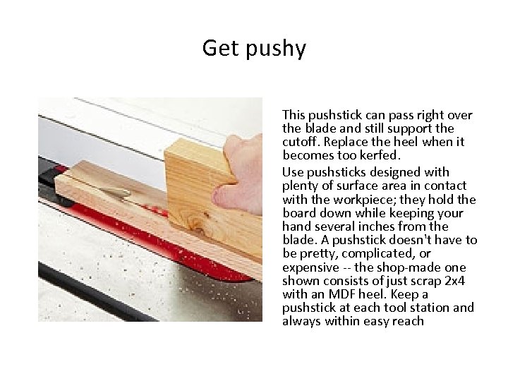 Get pushy This pushstick can pass right over the blade and still support the