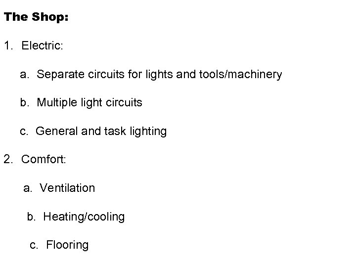 The Shop: 1. Electric: a. Separate circuits for lights and tools/machinery b. Multiple light