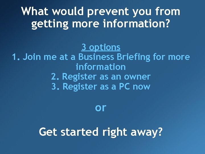 What would prevent you from getting more information? 3 options 1. Join me at