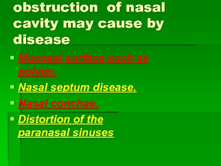 obstruction of nasal cavity may cause by disease § Mucosal surface such as polyps.