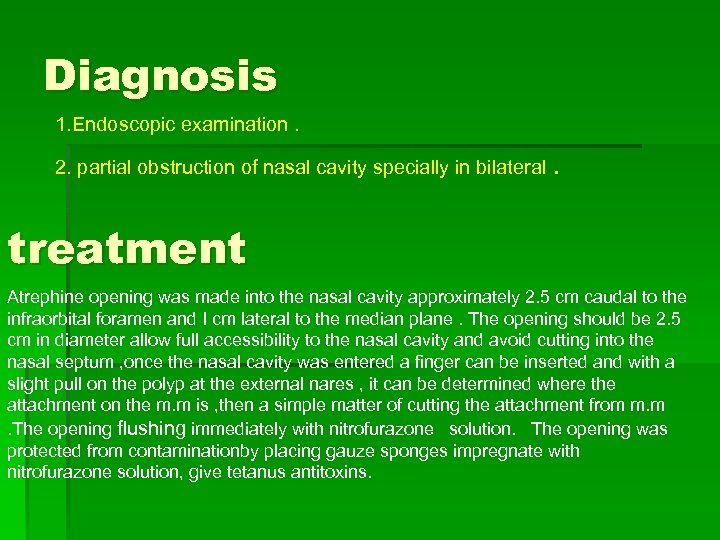 Diagnosis 1. Endoscopic examination. 2. partial obstruction of nasal cavity specially in bilateral .