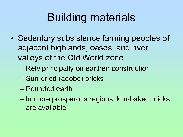 Building materials • Sedentary subsistence farming peoples of adjacent highlands, oases, and river valleys