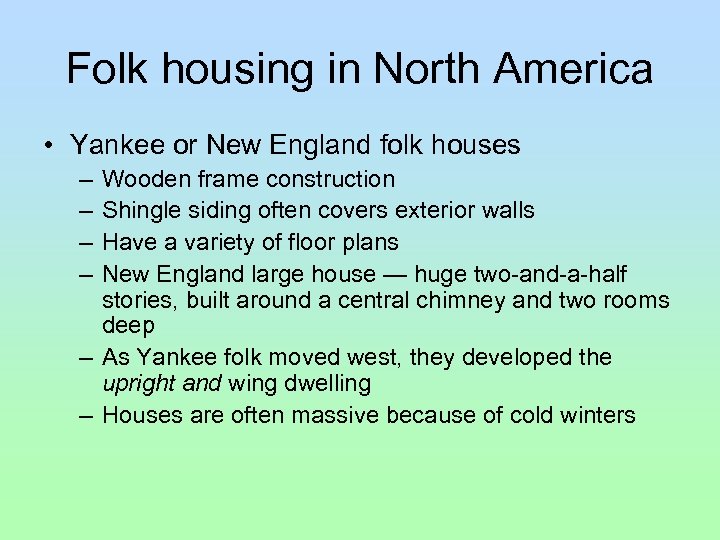 Folk housing in North America • Yankee or New England folk houses – –