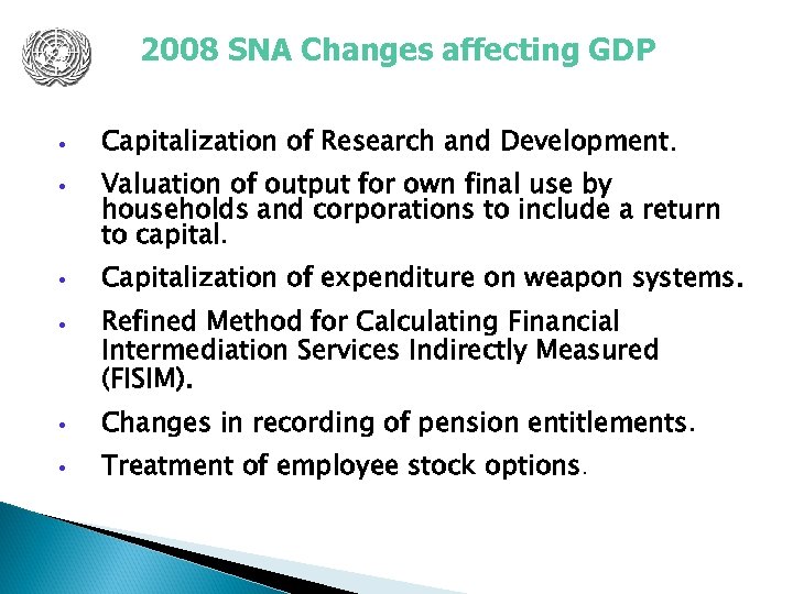 2008 SNA Changes affecting GDP • Capitalization of Research and Development. • Valuation of