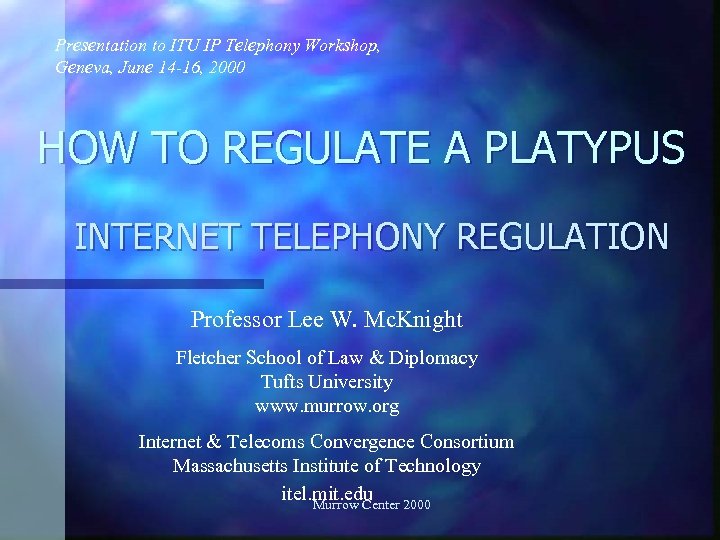Presentation to ITU IP Telephony Workshop, Geneva, June 14 -16, 2000 HOW TO REGULATE
