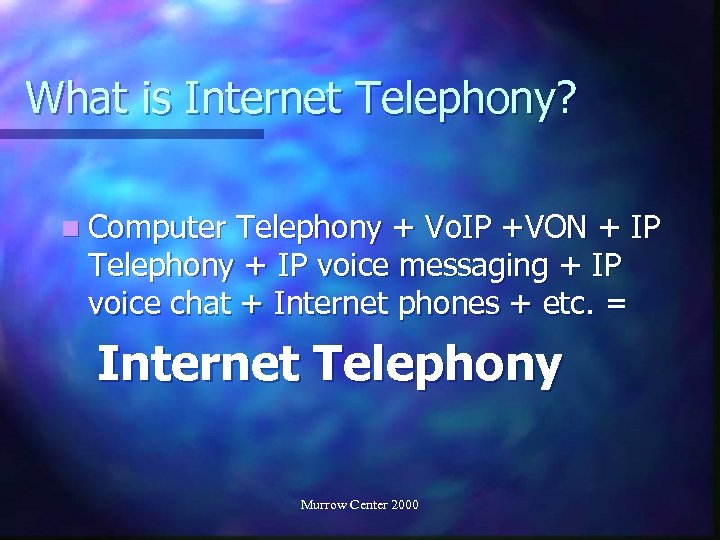 What is Internet Telephony? n Computer Telephony + Vo. IP +VON + IP Telephony