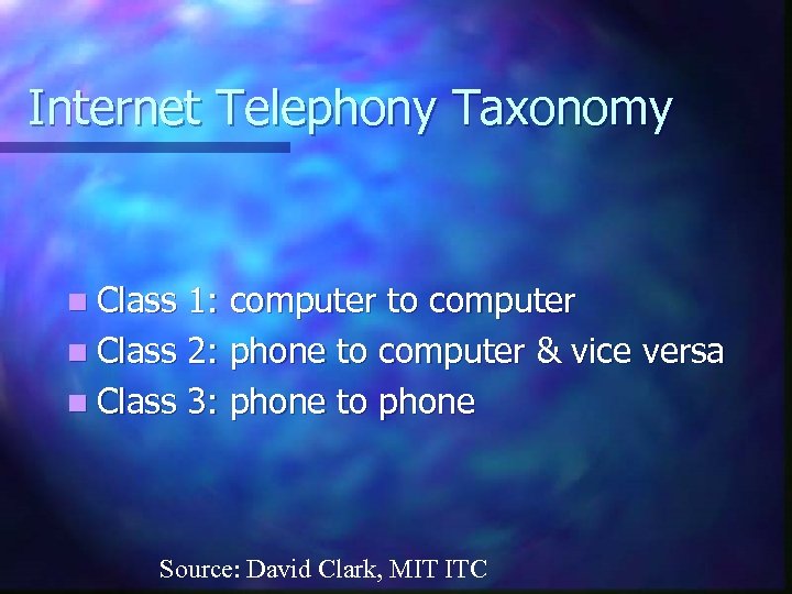 Internet Telephony Taxonomy n Class 1: computer to computer n Class 2: phone to