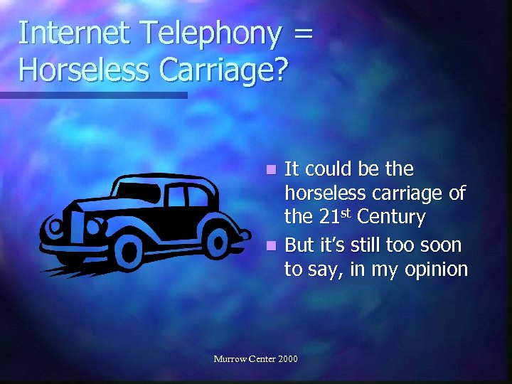 Internet Telephony = Horseless Carriage? It could be the horseless carriage of the 21