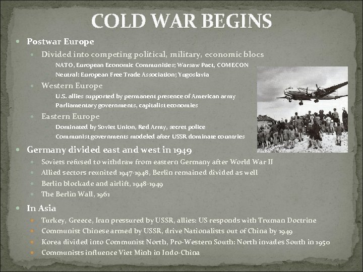 COLD WAR BEGINS Postwar Europe Divided into competing political, military, economic blocs NATO, European