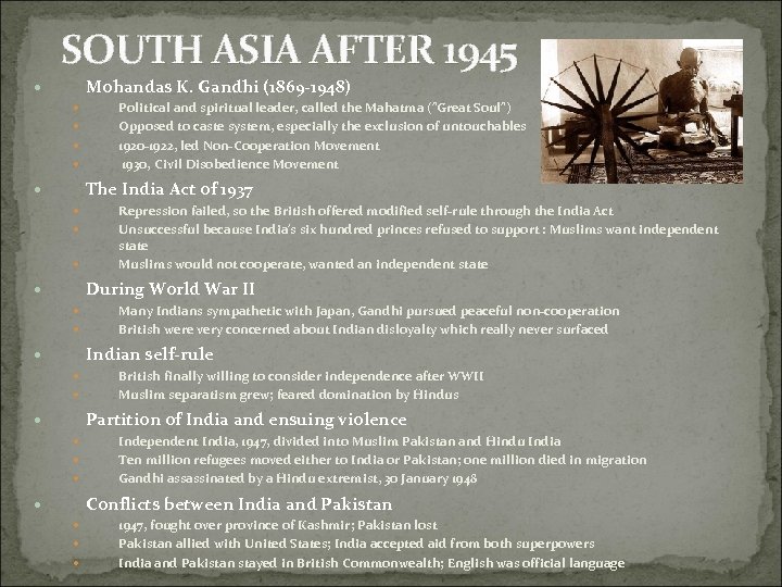 SOUTH ASIA AFTER 1945 Mohandas K. Gandhi (1869 -1948) Political and spiritual leader, called