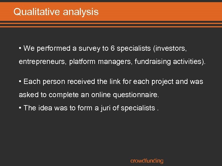 Qualitative analysis • We performed a survey to 6 specialists (investors, entrepreneurs, platform managers,