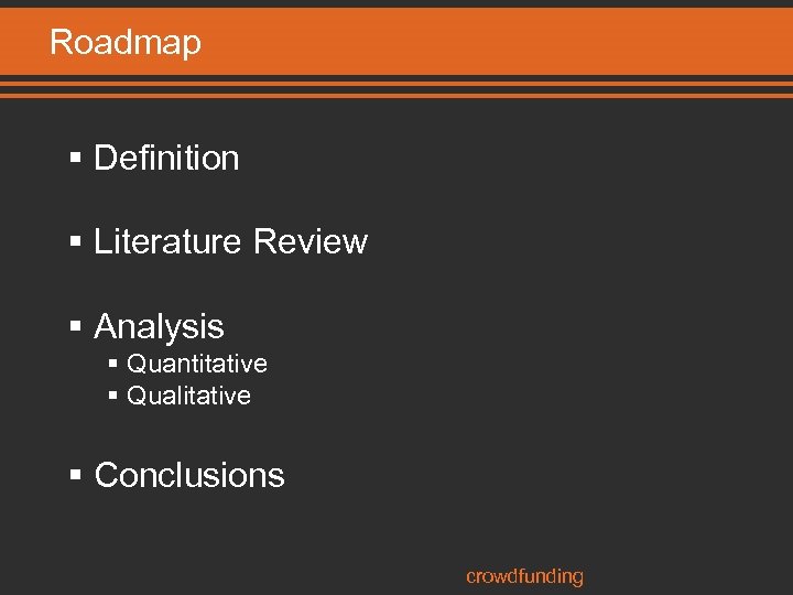 Roadmap § Definition § Literature Review § Analysis § Quantitative § Qualitative § Conclusions