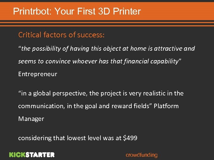 Printrbot: Your First 3 D Printer Critical factors of success: “the possibility of having