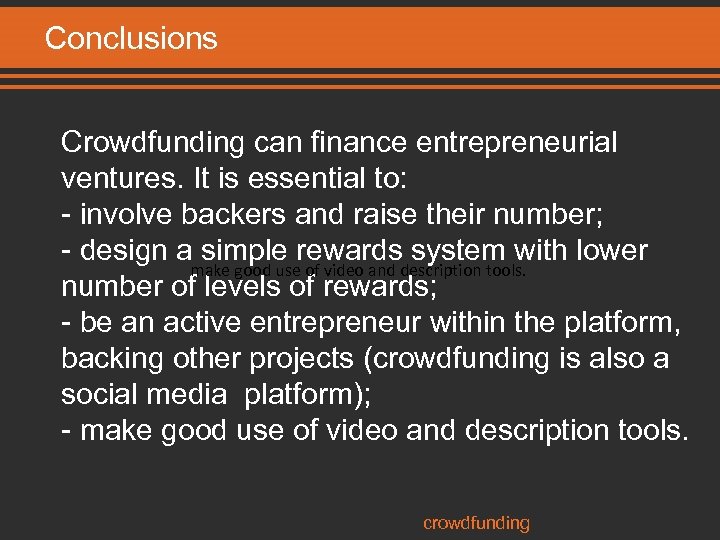 Conclusions Crowdfunding can finance entrepreneurial ventures. It is essential to: - involve backers and
