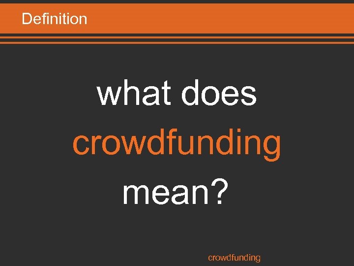 Definition what does crowdfunding mean? crowdfunding 