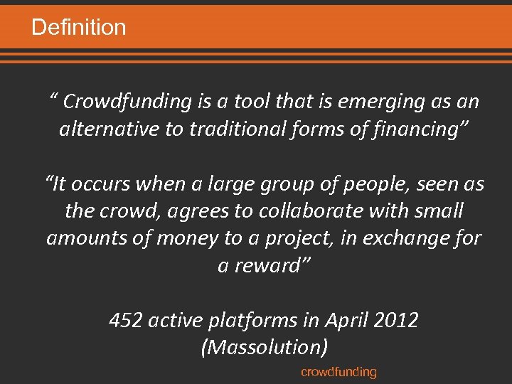 Definition “ Crowdfunding is a tool that is emerging as an alternative to traditional